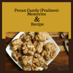 Pecan Candy (Pralines) Memories and Recipe