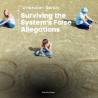 Unbroken Bonds: Surviving the System’s False Allegations
